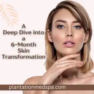 A Deep Dive into a 6-Month Skin Transformation in Plantation, Florida