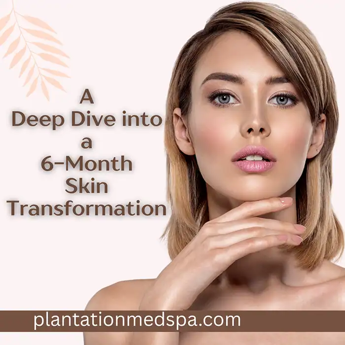 A Deep Dive into a 6-Month Skin Transformation in Plantation, Florida